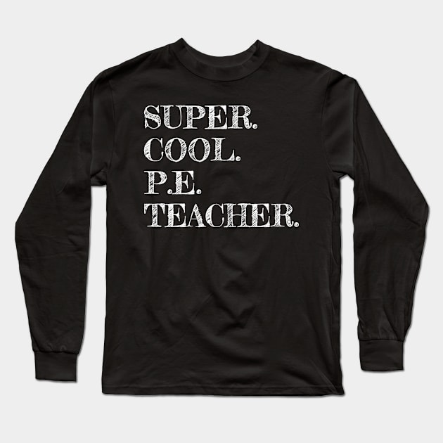 Super Cool Pe Teacher Gift Funny Appreciation Long Sleeve T-Shirt by marjaalvaro